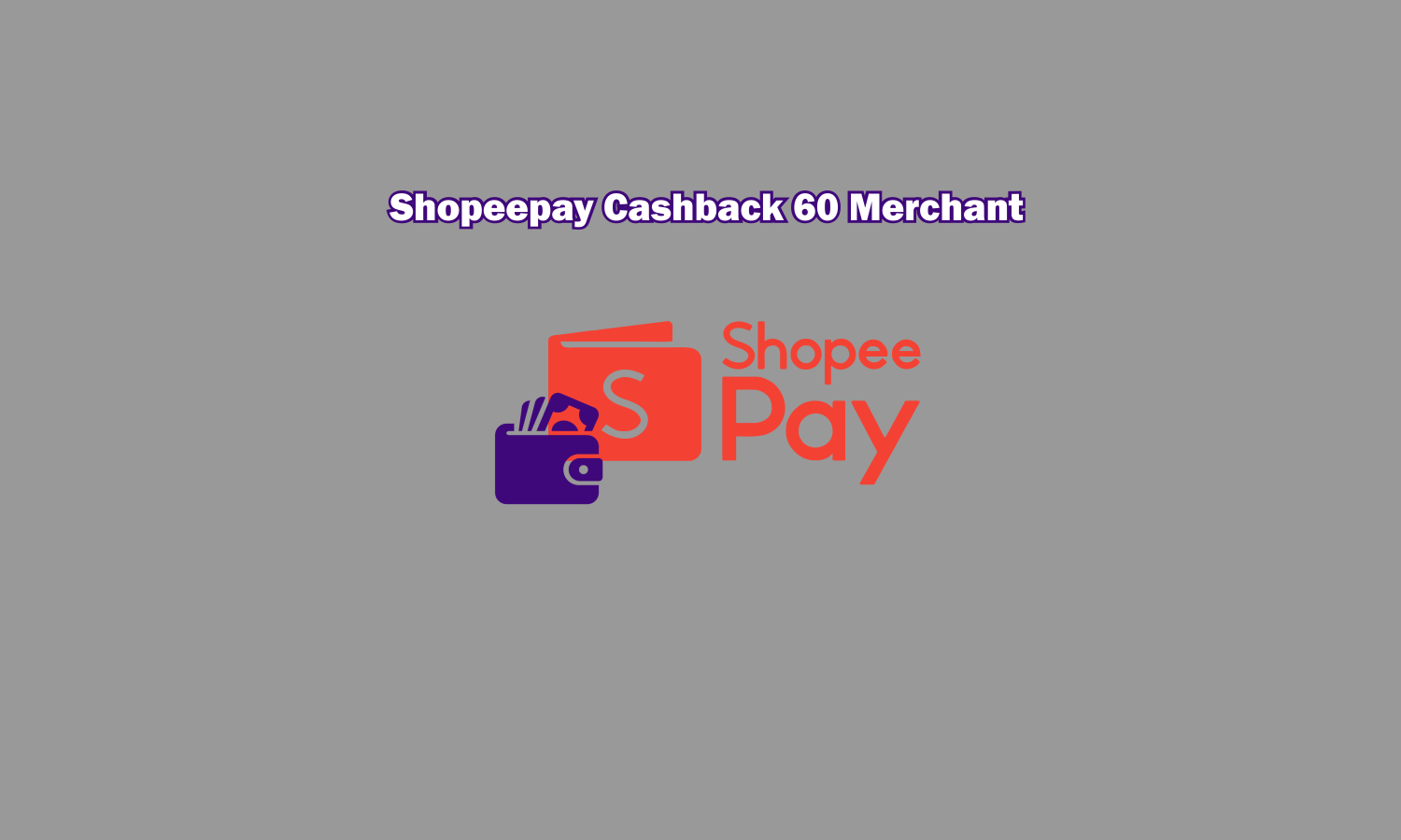 Wajib Tahu, Ini Dia Cara ShopeePay Cashback 60 Mercant