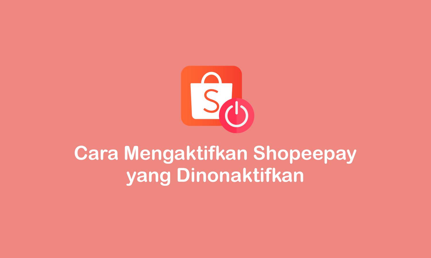 Cara Mengaktifkan ShopeePay yang Dinonaktifkan, WORK!