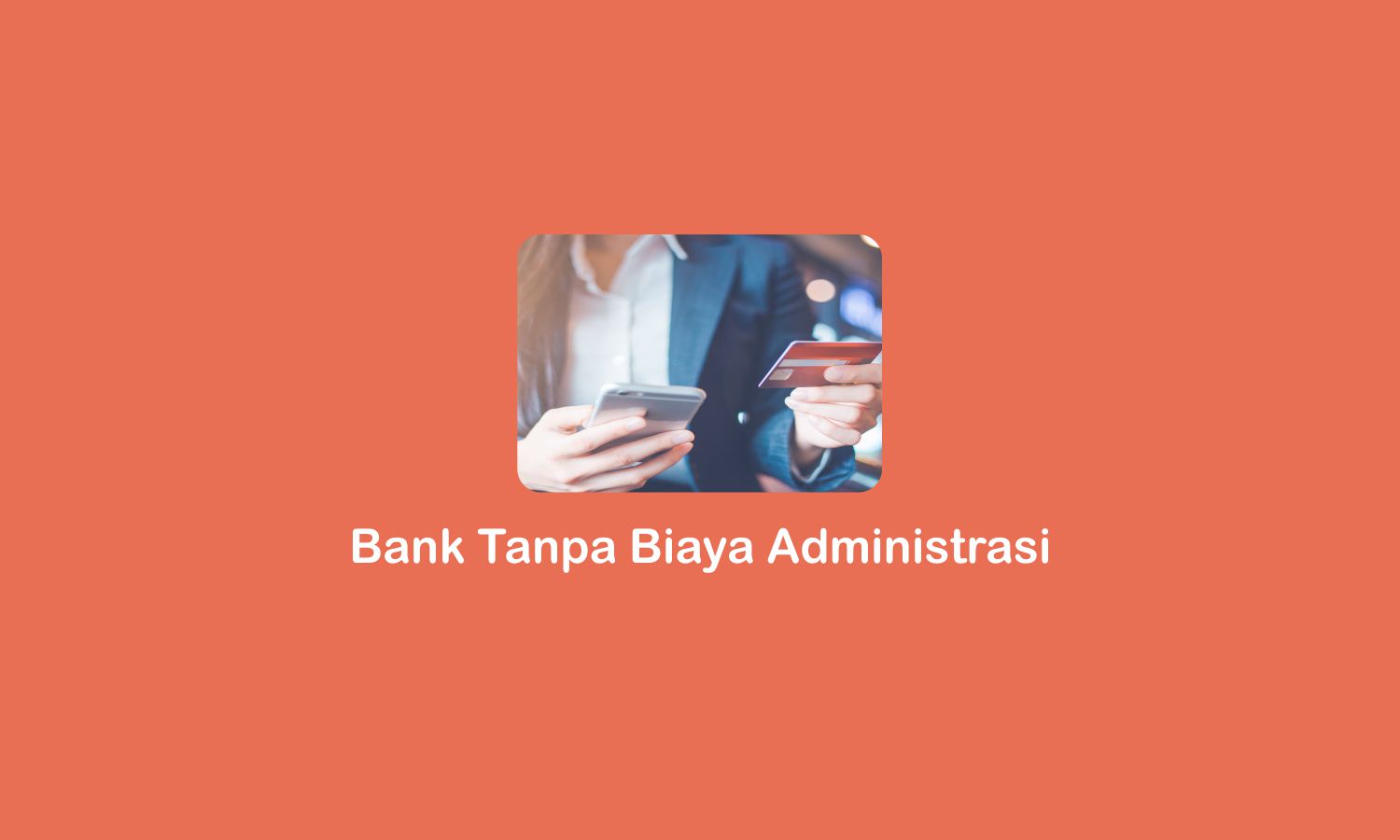 8 Bank Tanpa Biaya Administrasi Bulanan