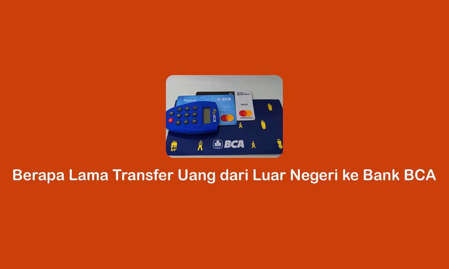 Berapa Lama Transfer Uang dari Luar Negeri ke Bank BCA