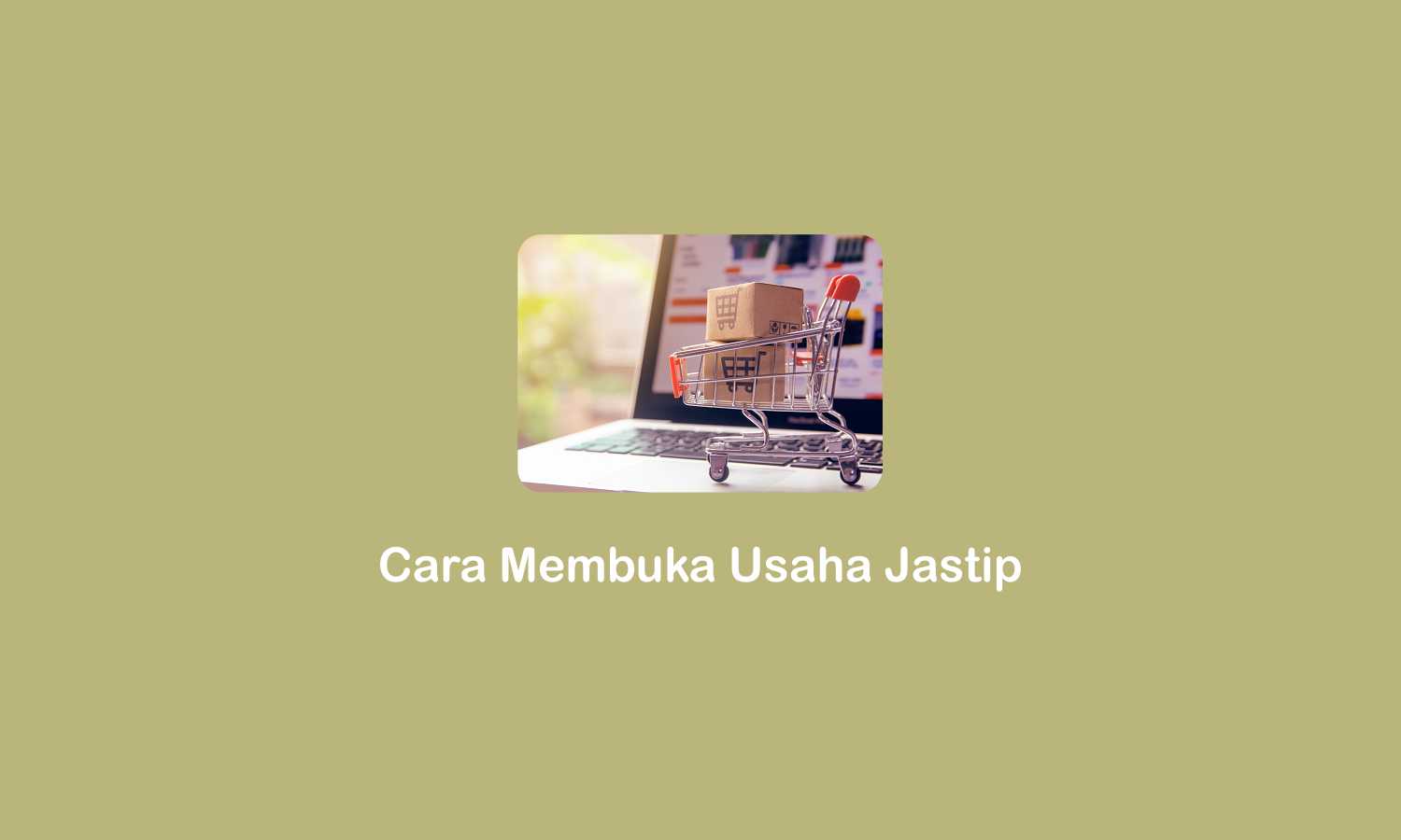 Cara Membuka Usaha Jastip, Untung Banyak!