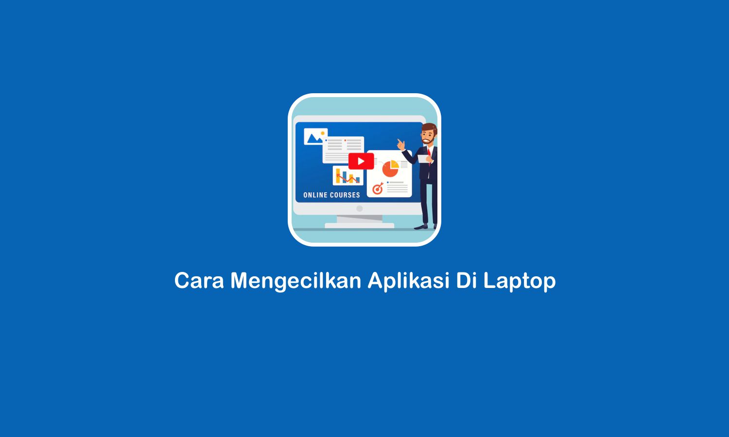 Cara Mengecilkan Aplikasi Di Laptop