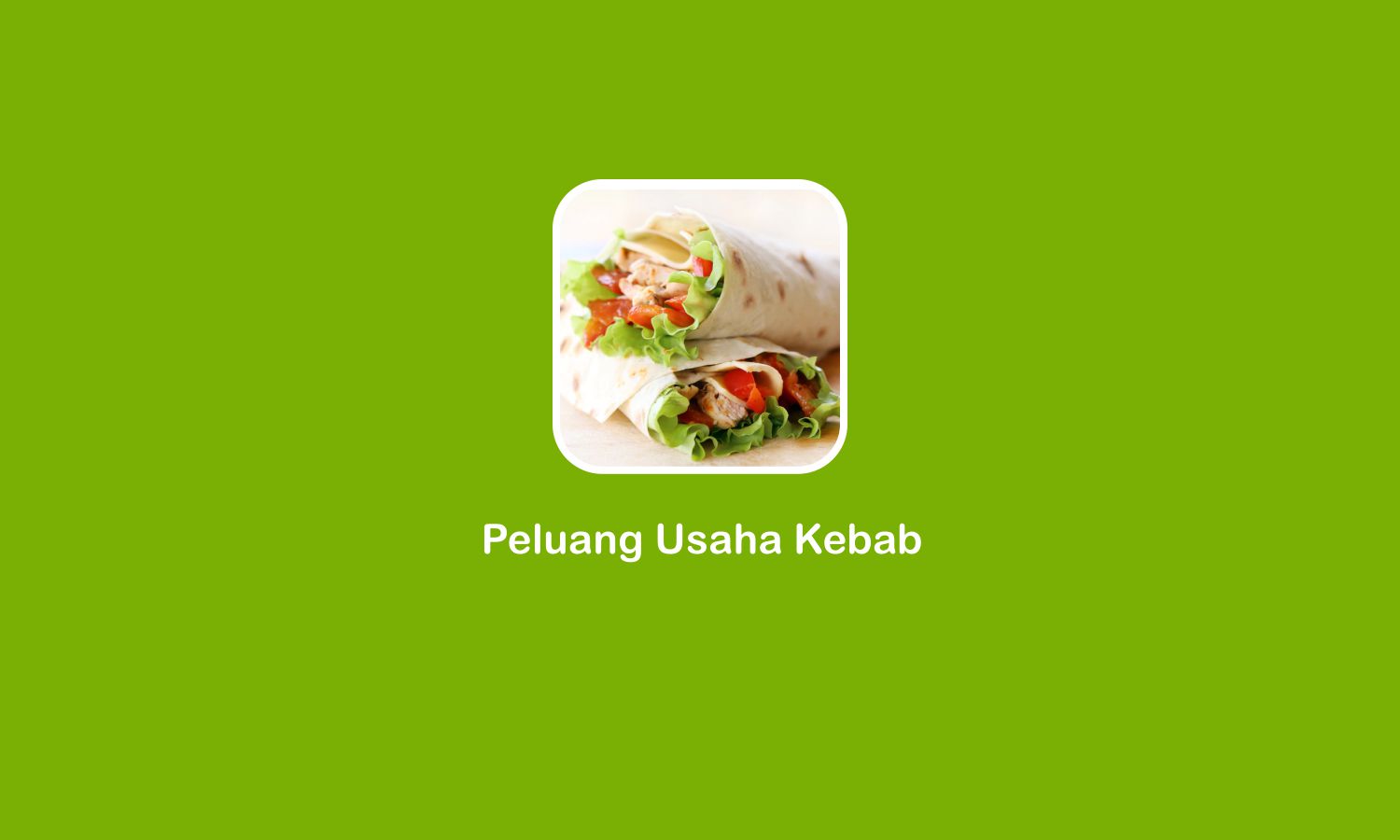 Peluang Usaha Kebab, Bisnis Kuliner Menjanjikan