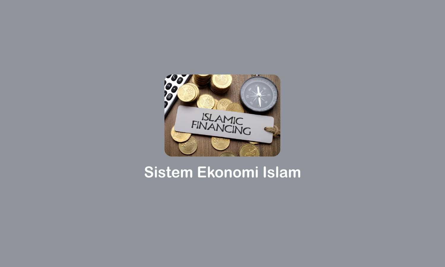 Sistem Ekonomi Islam: Pengertian, Prinsip, Tujuannya